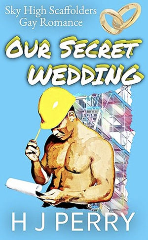 Our Secret Wedding by H J Perry