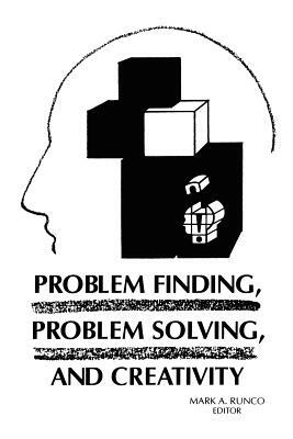 Problem Finding, Problem Solving, and Creativity by Mark A. Runco