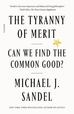 The Tyranny of Merit: What's Become of the Common Good? by Michael J. Sandel