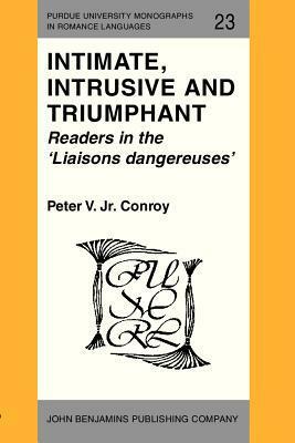 Intimate, Intrusive and Triumphant: Readers in the 'liaisons Dangereuses by Peter V. Conroy