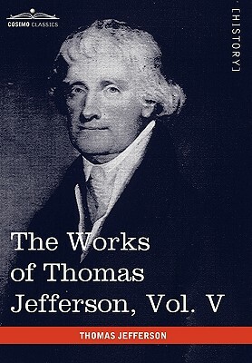 The Works of Thomas Jefferson, Vol. V (in 12 Volumes): Correspondence 1786-1787 by Thomas Jefferson