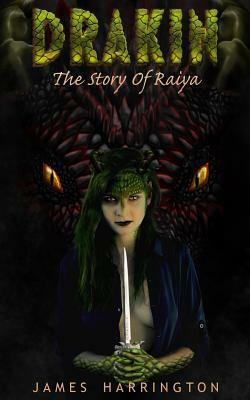 Drakin: The Story of Raiya by James Harrington