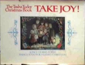 Take Joy! The Tasha Tudor Christmas Book by Tasha Tudor