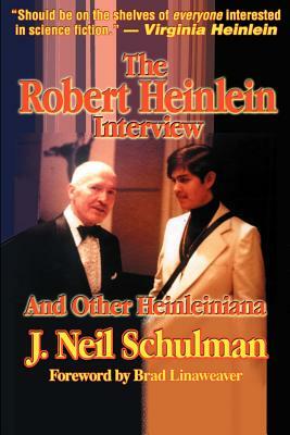 The Robert Heinlein Interview and Other Heinleiniana by J. Neil Schulman
