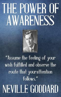 Neville Goddard: The Power of Awareness by Neville Goddard