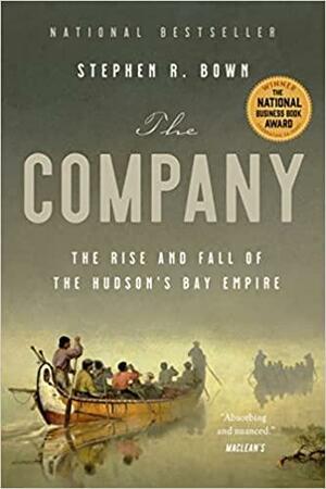 The Company: The Rise and Fall of the Hudson's Bay Empire by Stephen Bown