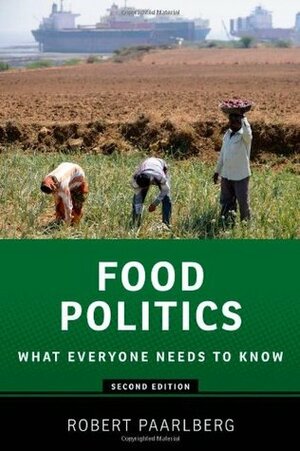 Food Politics: What Everyone Needs to Know(r) by Robert Paarlberg