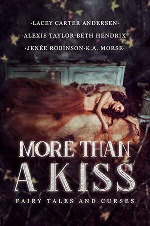 More Than A Kiss by K.A. Morse, Beth Hendrix, Alexis Taylor, Lacey Carter Andersen, Jenee Robinson