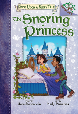 The Snoring Princess: A Branches Book (Once Upon a Fairy Tale #4), Volume 4 by Anna Staniszewski