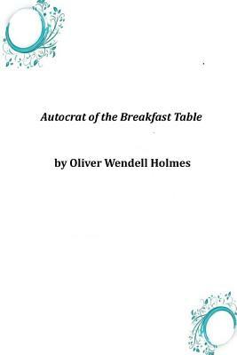 Autocrat of the Breakfast Table by Oliver Wendell Holmes
