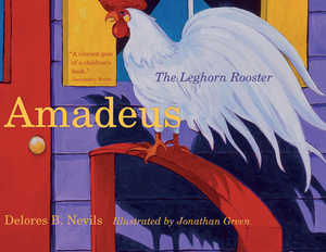 Amadeus: The Leghorn Rooster by Delores B. Nevils