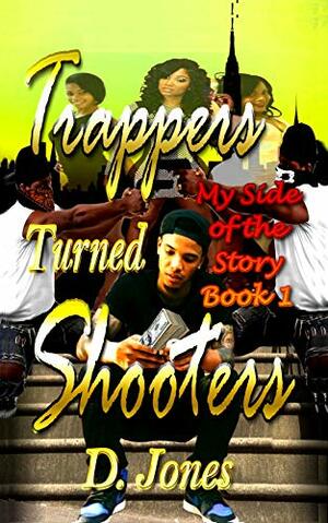 Trappers Turned Shooters: My Side of The Story by D. Jones