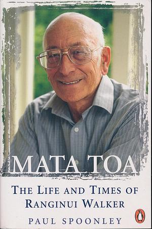 Mata Toa: The Life and Times of Ranginui Walker by Paul Spoonley