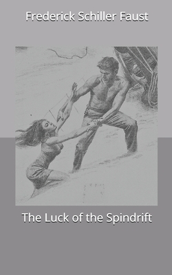 The Luck of the Spindrift by Frederick Schiller Faust