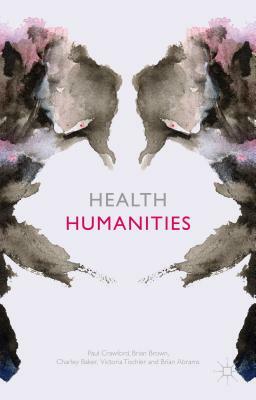 Health Humanities by C. Baker, B. Brown, P. Crawford