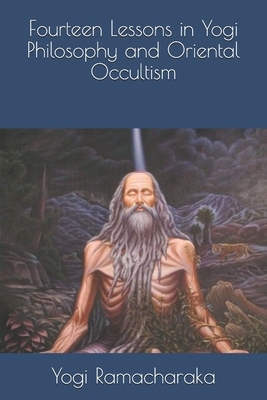 Fourteen Lessons in Yogi Philosophy and Oriental Occultism by Yogi Ramacharaka