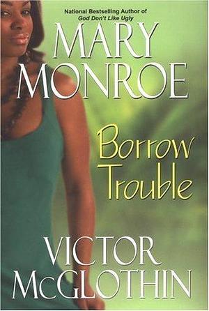 Borrow Trouble by Mary Monroe (2-Aug-2007) Hardcover by Mary Monroe, Mary Monroe