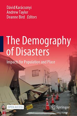 The Demography of Disasters: Impacts for Population and Place by Andrew Taylor, Dávid Karácsonyi, Deanne Bird