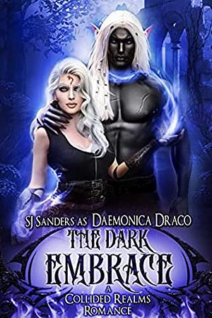 The Dark Embrace: A Collided Realms Romance by Daemonica Draco