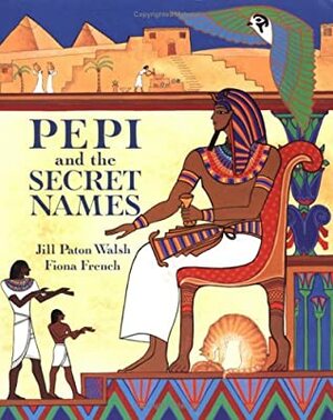 Pepi and the Secret Names by Fiona French, Jill Paton Walsh