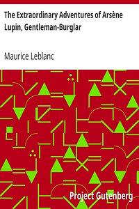 The Extraordinary Adventures of Arsene Lupin, Gentleman-Burglar by Maurice Leblanc