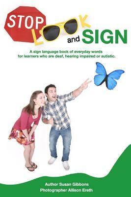 Stop, Look and Sign: A sign language book of everyday words for learners who are deaf, hearing impaired or autistic. by Susan Gibbons