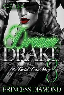 Dream & Drake 3: A Cartel Love Story by Princess Diamond