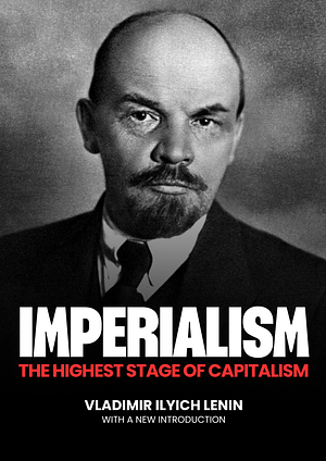 Imperialism: The Highest Stage of Capitalism by Vladimir Lenin