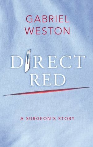 Direct Red: A Surgeon's Story by Gabriel Weston