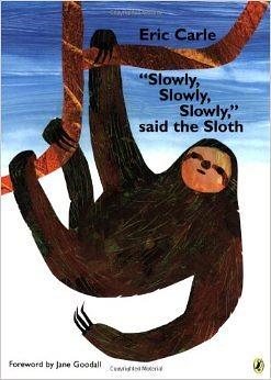 "Slowly, Slowly, Slowly," Said the Sloth by Eric Carle, Jane Goodall