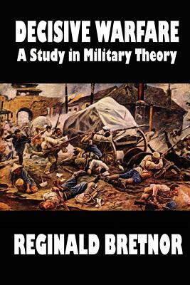 Decisive Warfare: A Study in Military Theory by Reginald Bretnor