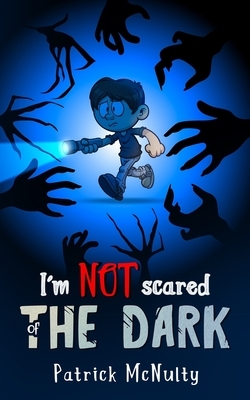 I'm NOT scared of THE DARK by Patrick McNulty