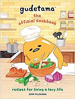 Gudetama: The Official Cookbook: Recipes for Living a Lazy Life by Jenn Fujikawa, Sanrio