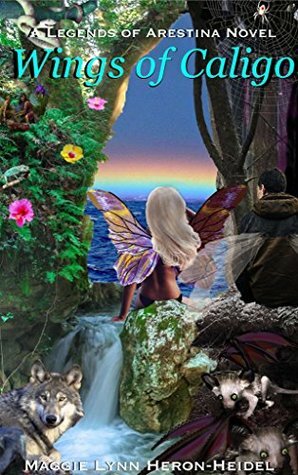 Wings of Caligo: A Fairy Shifter Action Romance : Legends of Arestina Book One by Maggie Lynn Heron-Heidel, Peg Heron Heidel