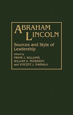 Abraham Lincoln: Sources and Style of Leadership by Frank J. Williams, Vincent Marsala, William D. Pederson