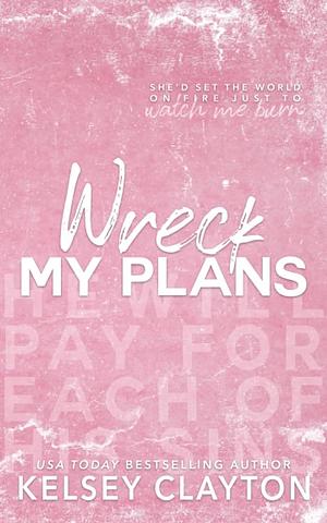 Wreck My Plans by Kelsey Clayton