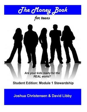 The Money Book for Teens: Students Edition: Module 1 - Stewardship by David Libby, Joshua Christensen