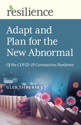 Adapt and Plan for the New Abnormal of the Covid-19 Coronavirus Pandemic by Gleb Tsipursky