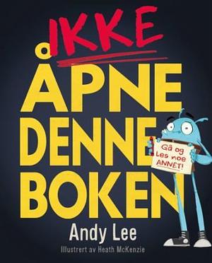 Ikke åpne denne boken by Andy Lee, Heath McKenzie