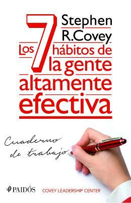 Los 7 Hábitos de la Gente Altamente Efectiva. Cuaderno de Trabajo by Stephen R. Covey