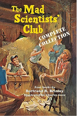 The Mad Scientists' Club Complete Collection by Bertrand R. Brinley