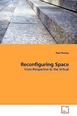 Reconfiguring Space by Paul Thomas