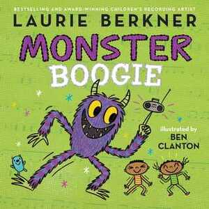 Monster Boogie by Ben Clanton, Laurie Berkner