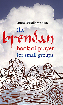 The Brendan Book of Prayer for Small Groups by James O'Halloran