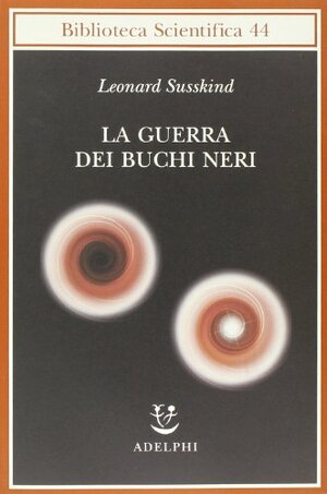 La guerra dei buchi neri by Leonard Susskind