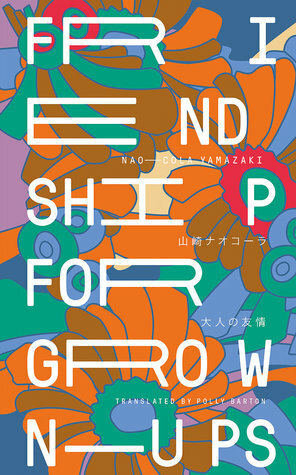 Friendship For Grown-Ups by Polly Barton, Nao-Cola Yamazaki