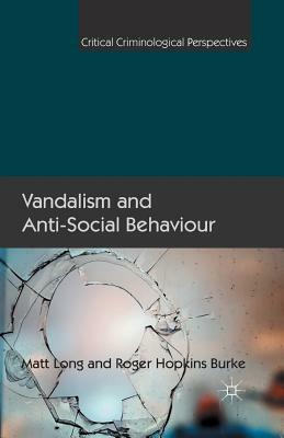 Vandalism and Anti-Social Behaviour by Matt Long, Roger Hopkins Burke