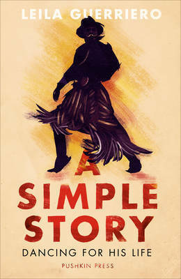 A Simple Story: Dancing for His Life by Leila Guerriero, Thomas Bunstead