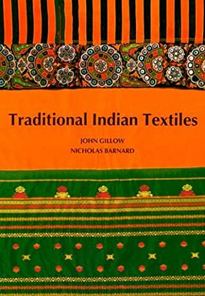 Traditional Indian Textiles by Nicholas Barnard, John Gillow