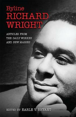 Byline, Richard Wright: Articles from the Daily Worker and New Masses by Richard Wright